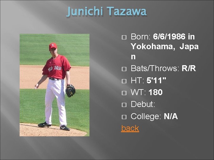 Junichi Tazawa Born: 6/6/1986 in Yokohama, Japa n � Bats/Throws: R/R � HT: 5'11''