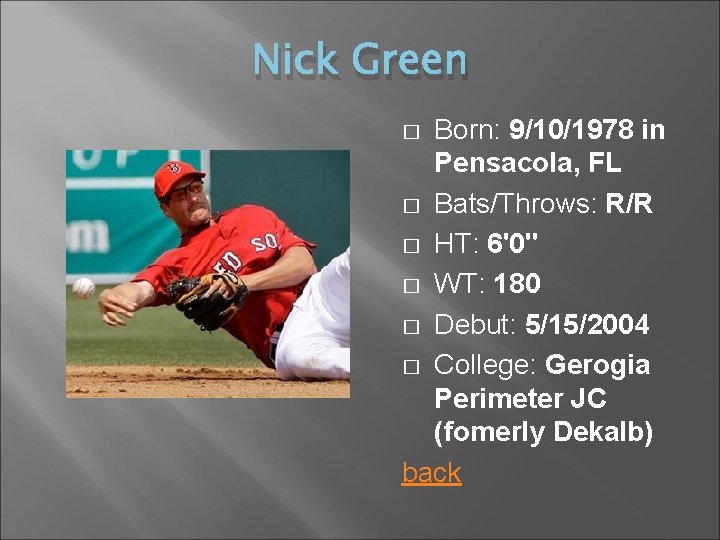 Nick Green Born: 9/10/1978 in Pensacola, FL � Bats/Throws: R/R � HT: 6'0'' �