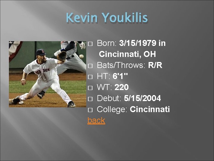 Kevin Youkilis Born: 3/15/1979 in Cincinnati, OH � Bats/Throws: R/R � HT: 6'1'' �