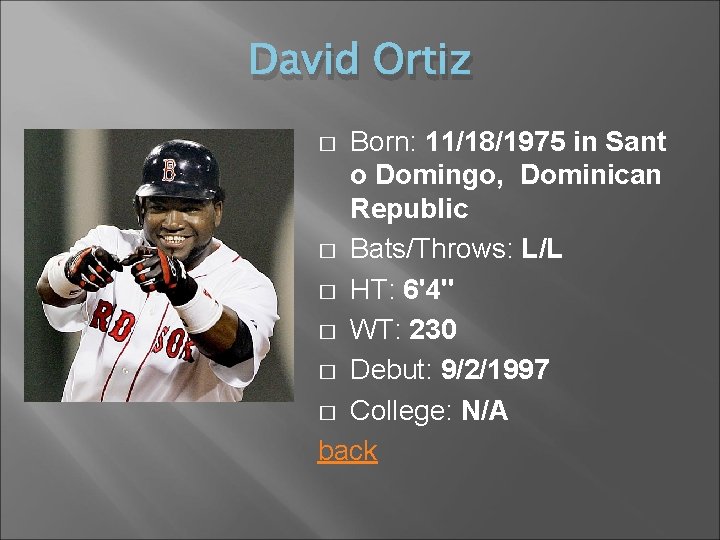David Ortiz Born: 11/18/1975 in Sant o Domingo, Dominican Republic � Bats/Throws: L/L �