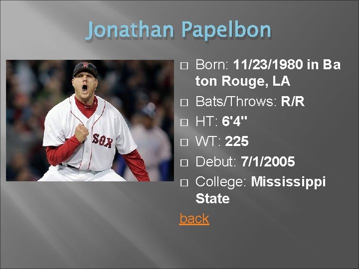 Jonathan Papelbon Born: 11/23/1980 in Ba ton Rouge, LA � Bats/Throws: R/R � HT: