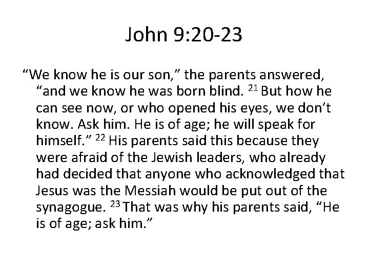 John 9: 20 -23 “We know he is our son, ” the parents answered,