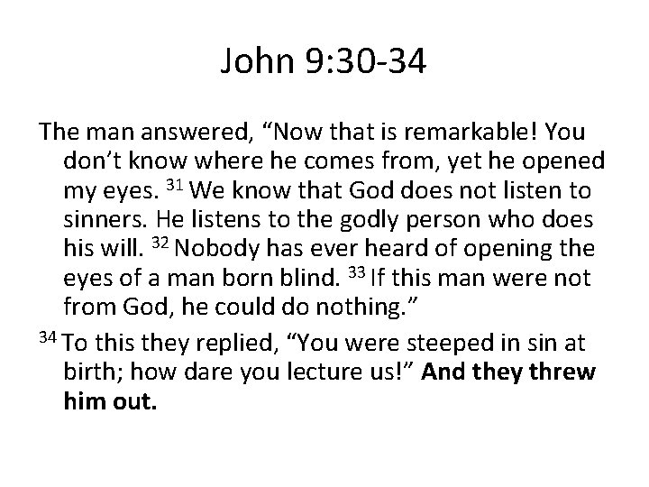 John 9: 30 -34 The man answered, “Now that is remarkable! You don’t know