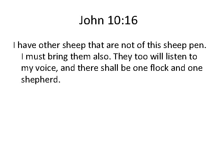 John 10: 16 I have other sheep that are not of this sheep pen.