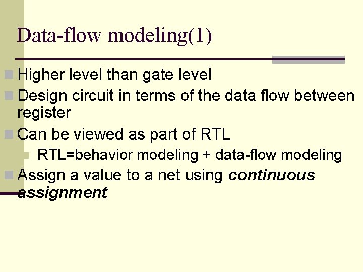 Data-flow modeling(1) n Higher level than gate level n Design circuit in terms of Data-flow modeling(1) n Higher level than gate level n Design circuit in terms of