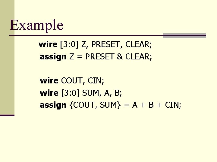 Example wire [3: 0] Z, PRESET, CLEAR; assign Z = PRESET & CLEAR; wire