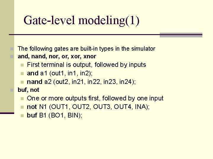 Gate-level modeling(1) n The following gates are built-in types in the simulator n and, Gate-level modeling(1) n The following gates are built-in types in the simulator n and,
