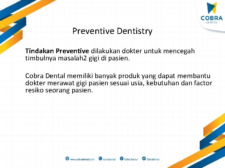 Preventive Dentistry Tindakan Preventive dilakukan dokter untuk mencegah timbulnya masalah 2 gigi di pasien.
