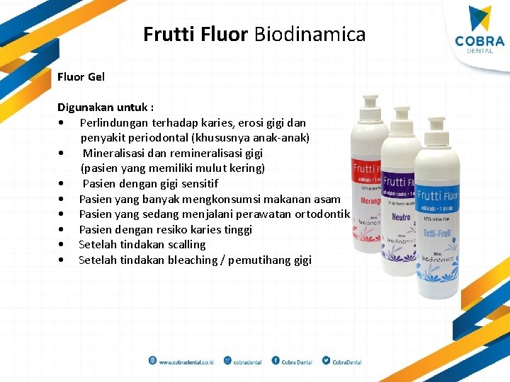 Frutti Fluor Biodinamica Fluor Gel Digunakan untuk : • Perlindungan terhadap karies, erosi gigi
