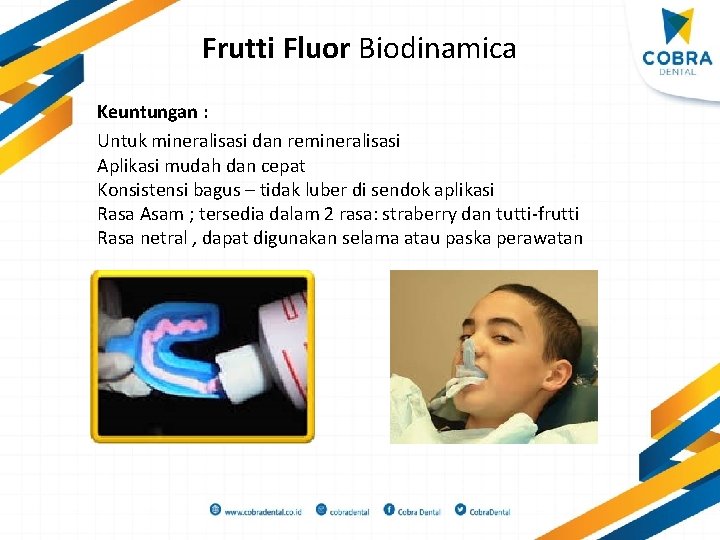 Frutti Fluor Biodinamica Keuntungan : Untuk mineralisasi dan remineralisasi Aplikasi mudah dan cepat Konsistensi