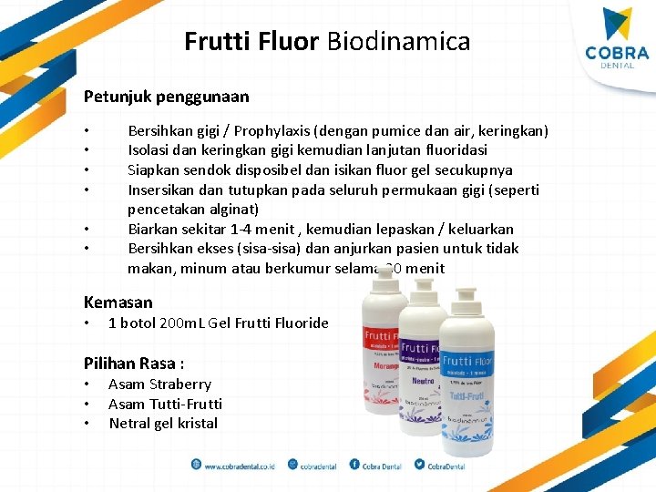 Frutti Fluor Biodinamica Petunjuk penggunaan • • • Bersihkan gigi / Prophylaxis (dengan pumice