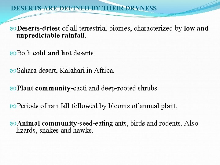 DESERTS ARE DEFINED BY THEIR DRYNESS Deserts-driest of all terrestrial biomes, characterized by low