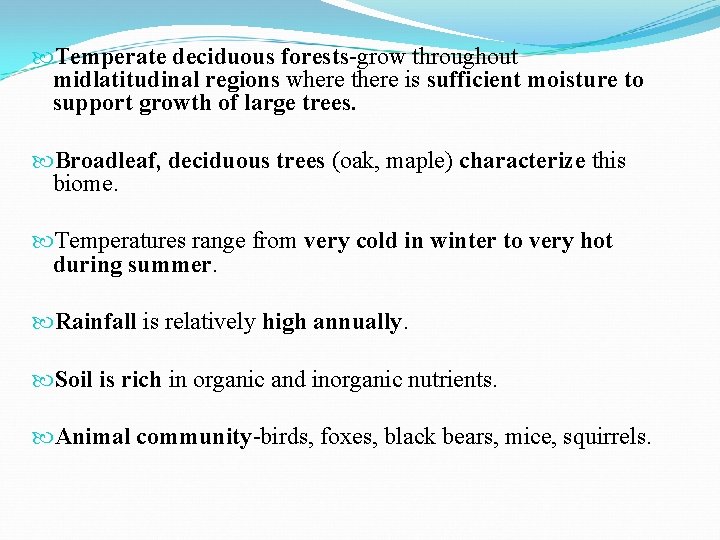  Temperate deciduous forests-grow throughout midlatitudinal regions where there is sufficient moisture to support