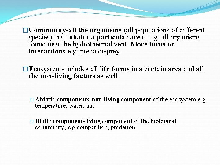 �Community-all the organisms (all populations of different species) that inhabit a particular area. E.