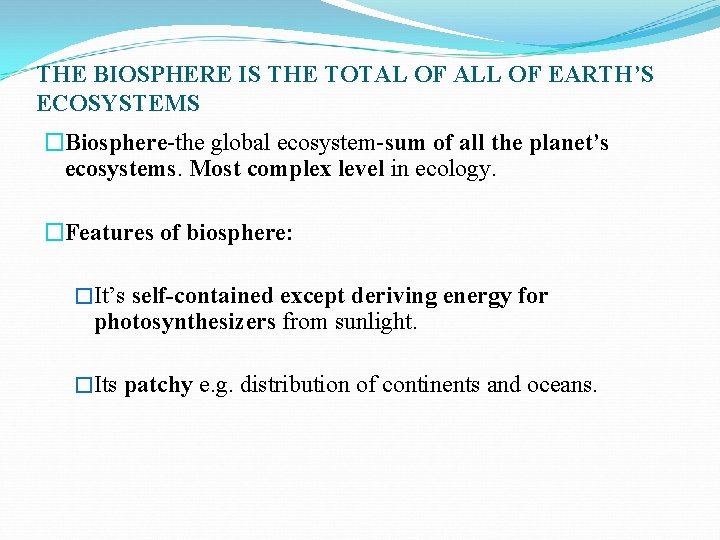 THE BIOSPHERE IS THE TOTAL OF ALL OF EARTH’S ECOSYSTEMS �Biosphere-the global ecosystem-sum of