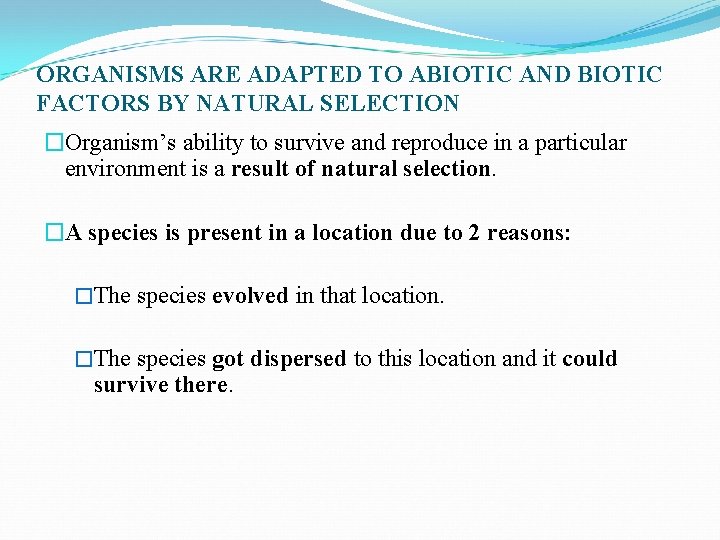 ORGANISMS ARE ADAPTED TO ABIOTIC AND BIOTIC FACTORS BY NATURAL SELECTION �Organism’s ability to