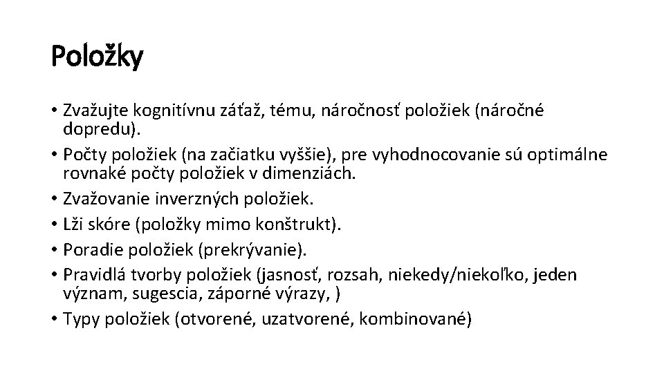 Položky • Zvažujte kognitívnu záťaž, tému, náročnosť položiek (náročné dopredu). • Počty položiek (na