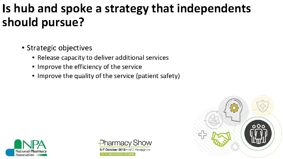 Is hub and spoke a strategy that independents should pursue? • Strategic objectives •