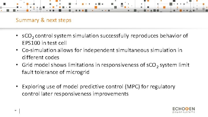 Summary & next steps • s. CO 2 control system simulation successfully reproduces behavior