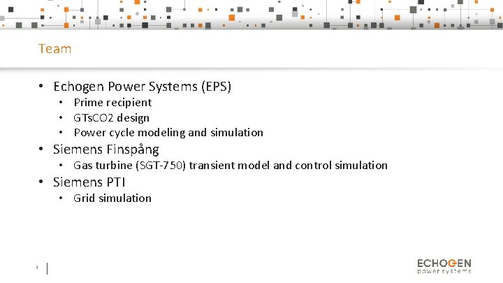 Team • Echogen Power Systems (EPS) • Prime recipient • GTs. CO 2 design
