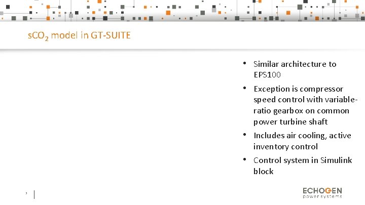 s. CO 2 model in GT-SUITE • Similar architecture to EPS 100 • Exception