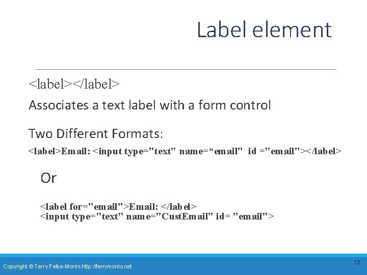 Label element <label></label> Associates a text label with a form control Two Different Formats: Label element <label></label> Associates a text label with a form control Two Different Formats: