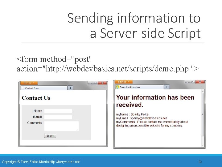 Sending information to a Server-side Script <form method="post" action="http: //webdevbasics. net/scripts/demo. php "> Copyright Sending information to a Server-side Script <form method="post" action="http: //webdevbasics. net/scripts/demo. php "> Copyright
