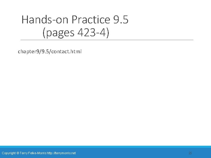 Hands-on Practice 9. 5 (pages 423 -4) chapter 9/9. 5/contact. html Copyright © Terry Hands-on Practice 9. 5 (pages 423 -4) chapter 9/9. 5/contact. html Copyright © Terry