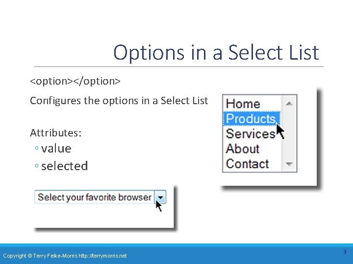 Options in a Select List <option></option> Configures the options in a Select List Attributes: Options in a Select List <option></option> Configures the options in a Select List Attributes: