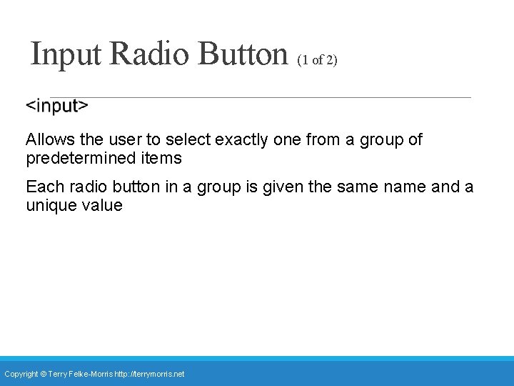 Input Radio Button (1 of 2) Allows the user to select exactly one from Input Radio Button (1 of 2) Allows the user to select exactly one from