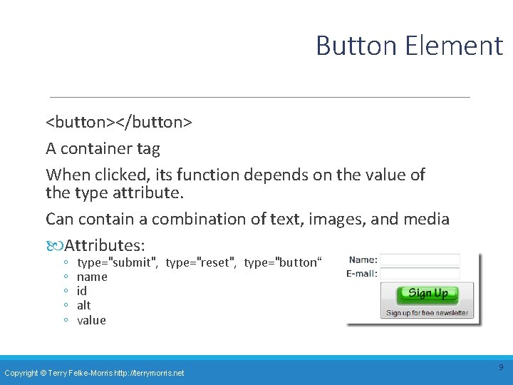 Button Element <button></button> A container tag When clicked, its function depends on the value Button Element <button></button> A container tag When clicked, its function depends on the value