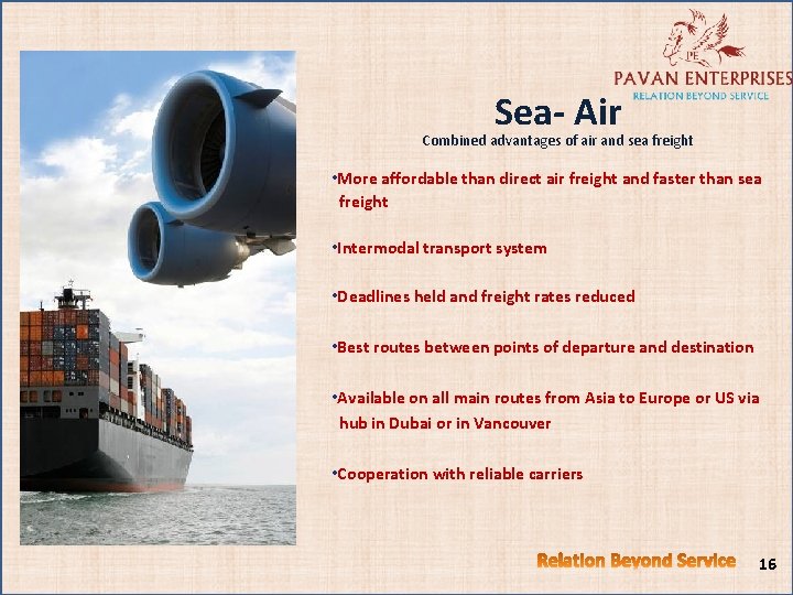 Sea- Air Combined advantages of air and sea freight • More affordable than direct