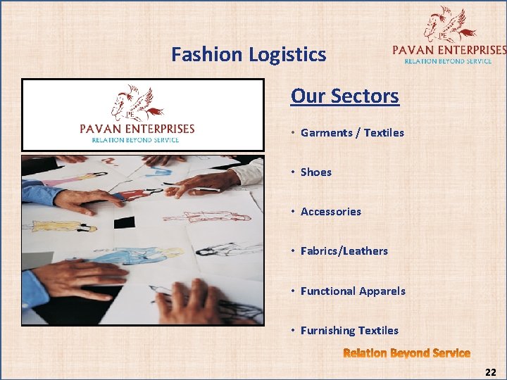 Fashion Logistics Our Sectors • Garments / Textiles • Shoes • Accessories • Fabrics/Leathers