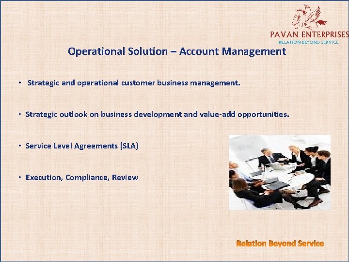 Operational Solution – Account Management • Strategic and operational customer business management. • Strategic