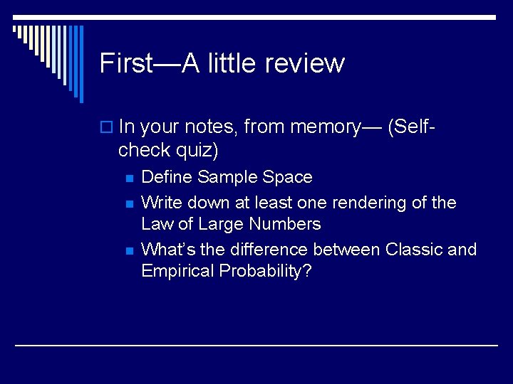 First—A little review o In your notes, from memory— (Self- check quiz) n n