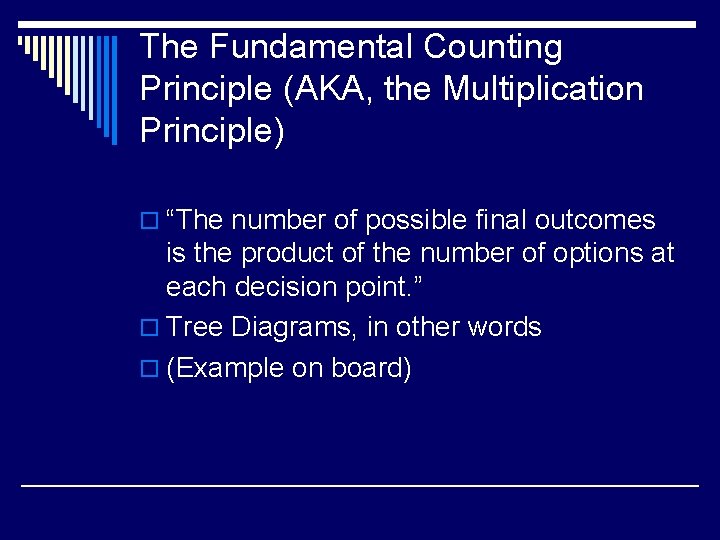 The Fundamental Counting Principle (AKA, the Multiplication Principle) o “The number of possible final