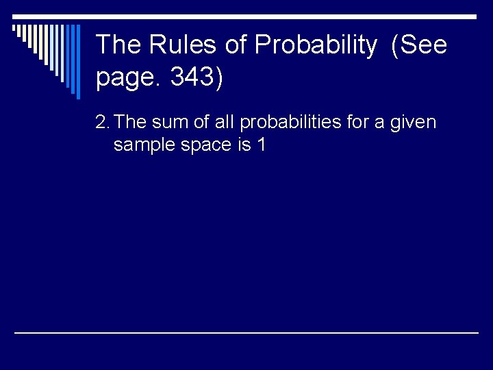 The Rules of Probability (See page. 343) 2. The sum of all probabilities for