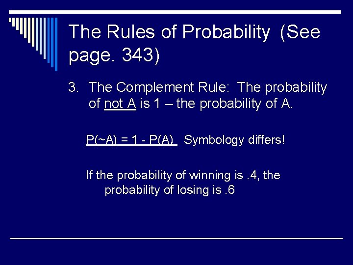 The Rules of Probability (See page. 343) 3. The Complement Rule: The probability of