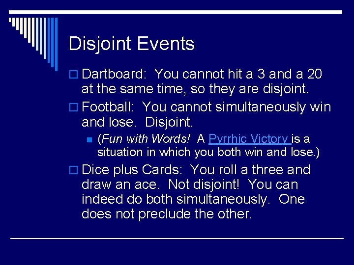 Disjoint Events o Dartboard: You cannot hit a 3 and a 20 at the