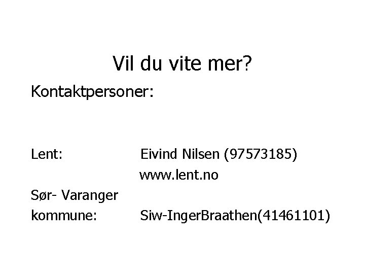 Vil du vite mer? Kontaktpersoner: Lent: Sør- Varanger kommune: Eivind Nilsen (97573185) www. lent.