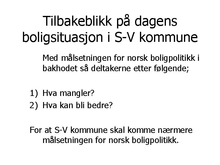 Tilbakeblikk på dagens boligsituasjon i S-V kommune Med målsetningen for norsk boligpolitikk i bakhodet