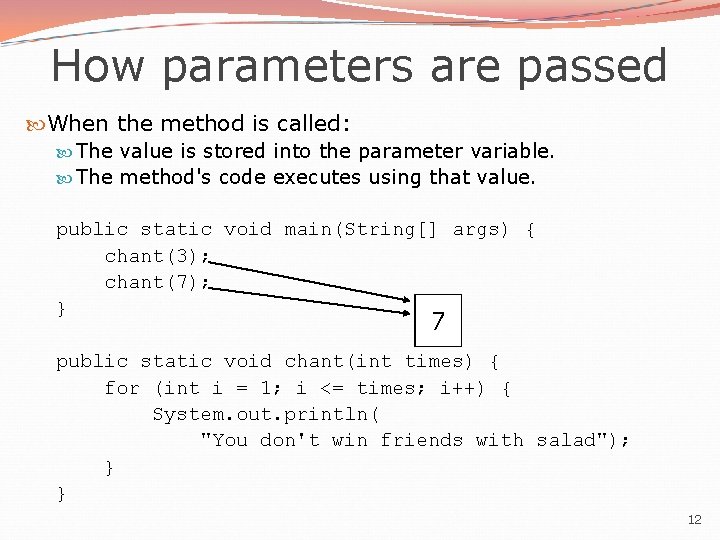 How parameters are passed When the method is called: The value is stored into