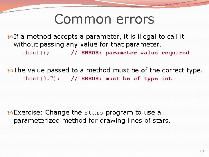 Common errors If a method accepts a parameter, it is illegal to call it