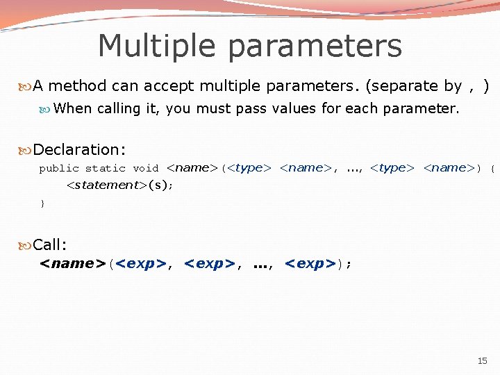 Multiple parameters A method can accept multiple parameters. (separate by , ) When calling