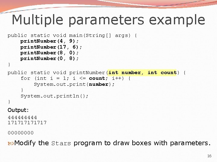 Multiple parameters example public static void main(String[] args) { print. Number(4, 9); print. Number(17,