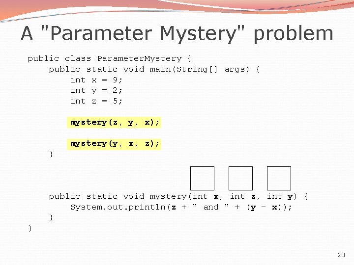 A "Parameter Mystery" problem public class Parameter. Mystery { public static void main(String[] args)