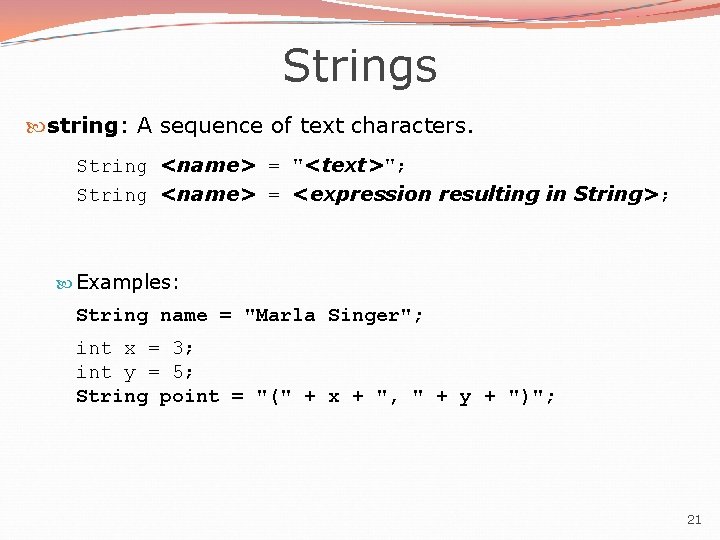 Strings string: A sequence of text characters. String <name> = "<text>"; String <name> =