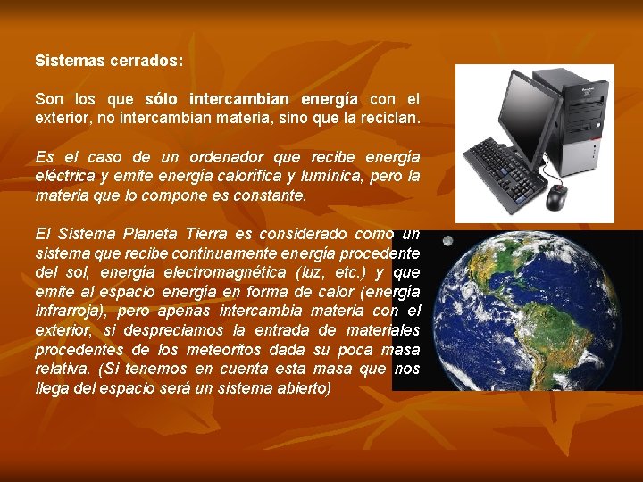 Sistemas cerrados: Son los que sólo intercambian energía con el exterior, no intercambian materia,