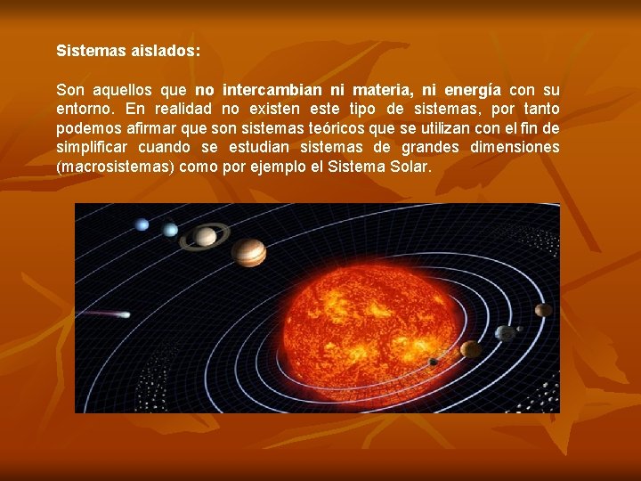 Sistemas aislados: Son aquellos que no intercambian ni materia, ni energía con su entorno.