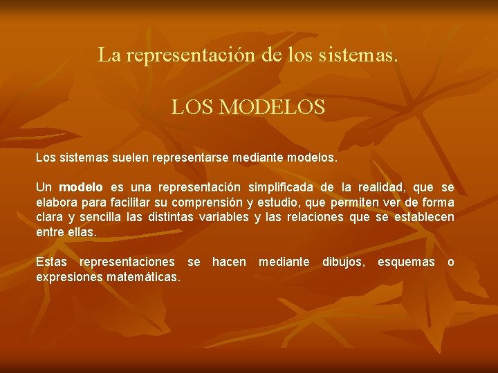 La representación de los sistemas. LOS MODELOS Los sistemas suelen representarse mediante modelos. Un